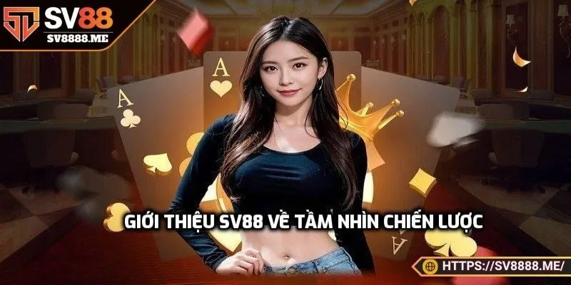 Giới thiệu SV88 về tầm nhìn chiến lược